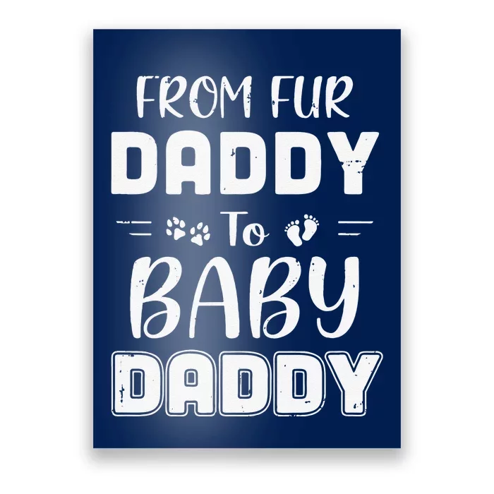 From Fur Daddy To Baby Daddy Dog Dad Fathers Pregnancy Poster