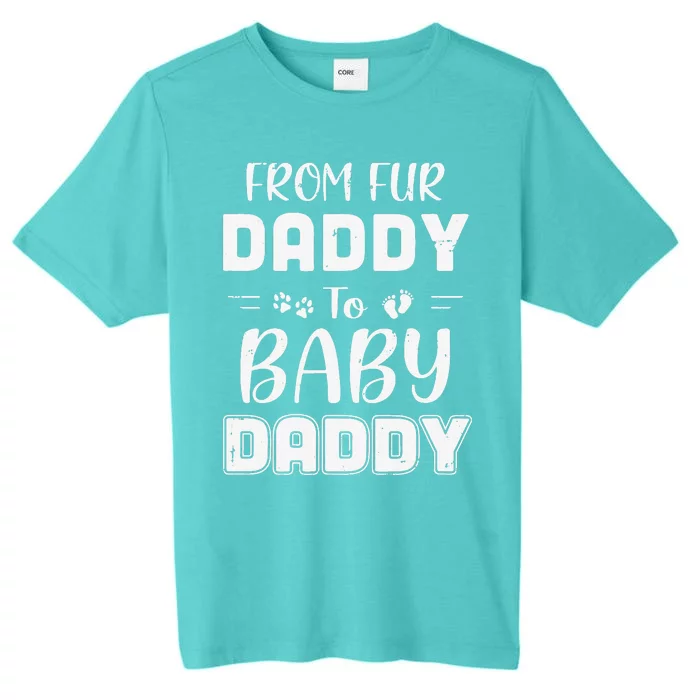 From Fur Daddy To Baby Daddy Dog Dad Fathers Pregnancy ChromaSoft Performance T-Shirt