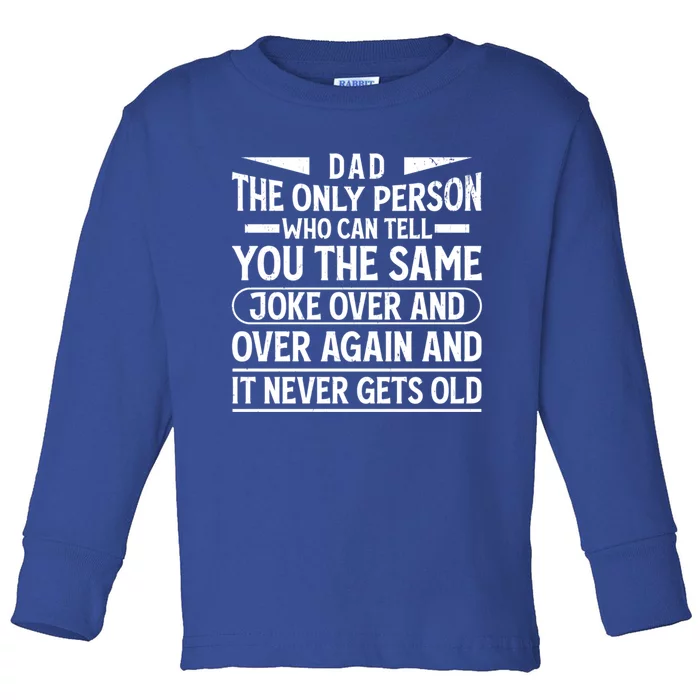 Funny Fathers Day Dad Joke It Never Gets Old Gift Toddler Long Sleeve Shirt