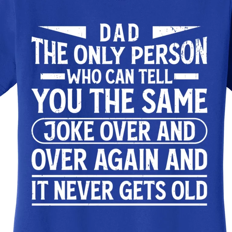 Funny Fathers Day Dad Joke It Never Gets Old Gift Women's T-Shirt