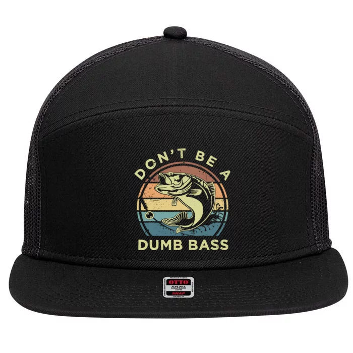 Funny Fishing DonT Be A Dumb Bass Vintage Fisherman Gift 7 Panel Mesh Trucker Snapback Hat