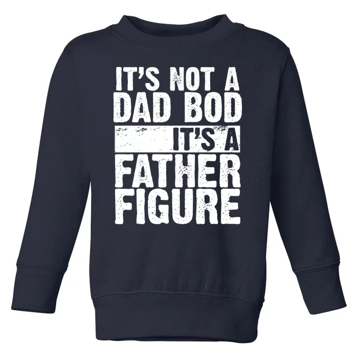 Father Figure Dad Bod Funny Meme Toddler Sweatshirt