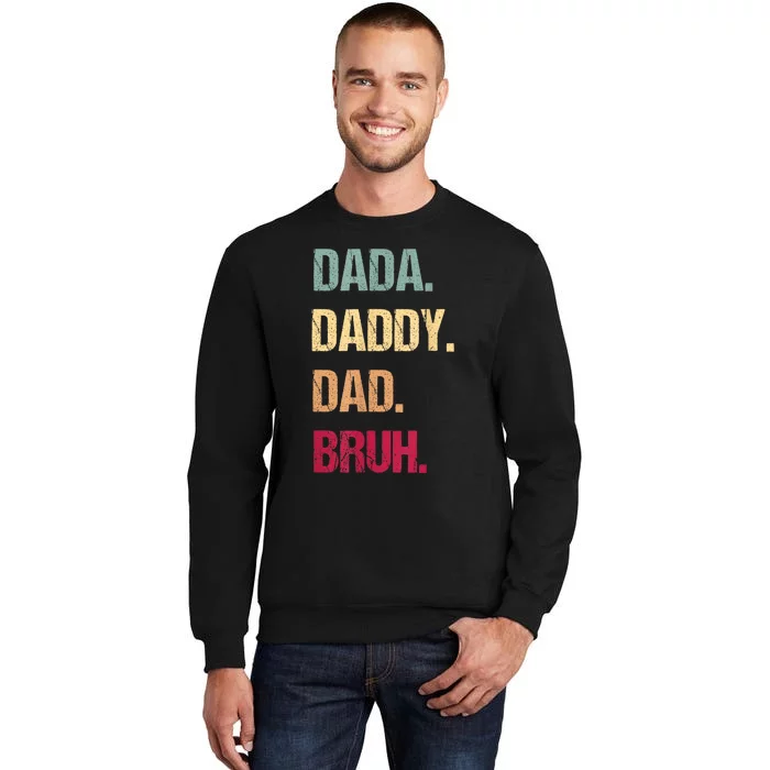 Funny Fathers Day Dada Daddy Dad Bruh Happy Fathers Day Tall Sweatshirt