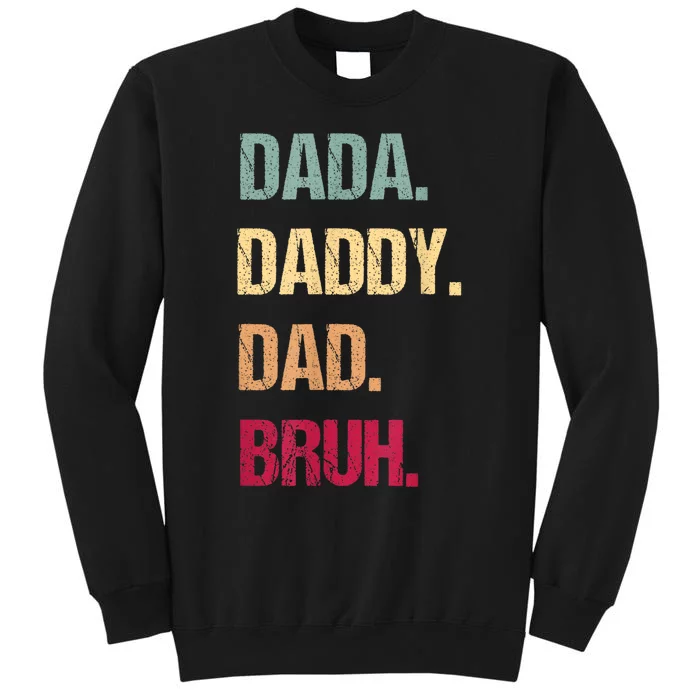 Funny Fathers Day Dada Daddy Dad Bruh Happy Fathers Day Tall Sweatshirt