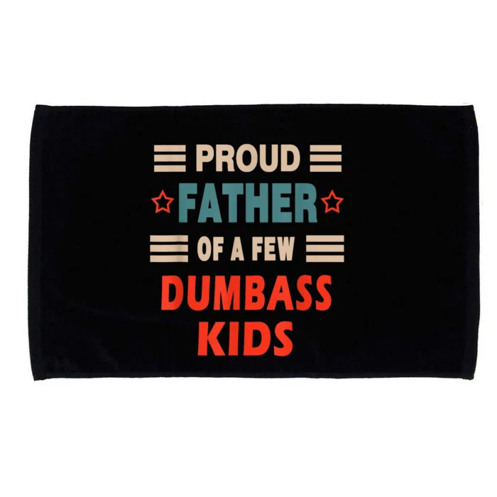 Funny FatherS Day Proud Father Of A Few Dumbass Kidss Joke Microfiber Hand Towel