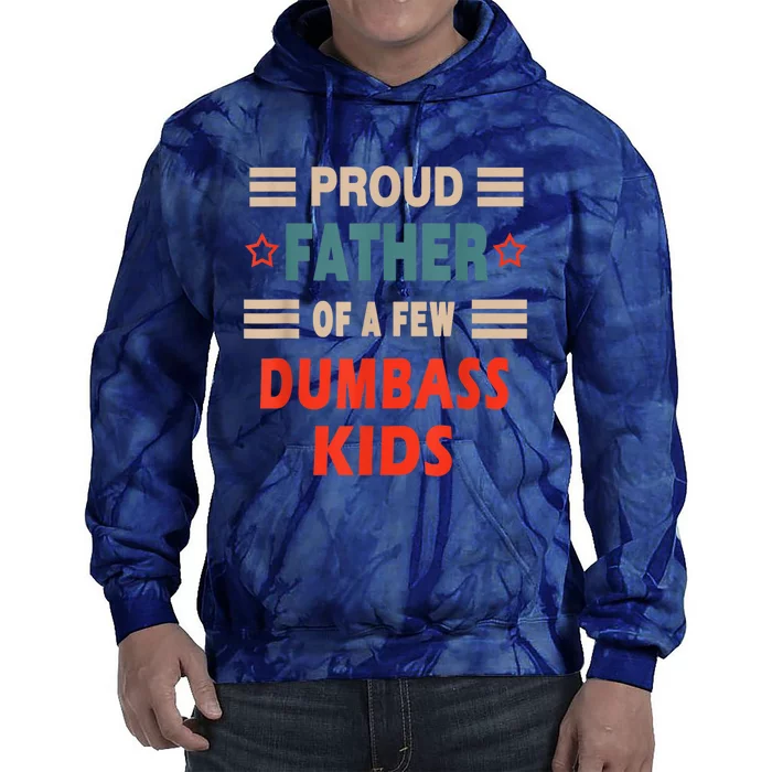 Funny FatherS Day Proud Father Of A Few Dumbass Kidss Joke Tie Dye Hoodie