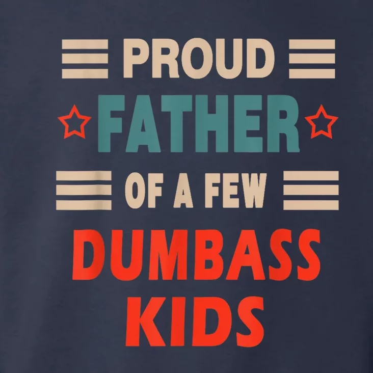 Funny FatherS Day Proud Father Of A Few Dumbass Kidss Joke Toddler Hoodie