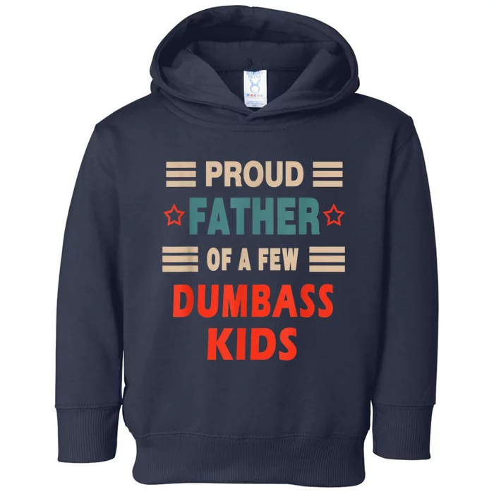 Funny FatherS Day Proud Father Of A Few Dumbass Kidss Joke Toddler Hoodie