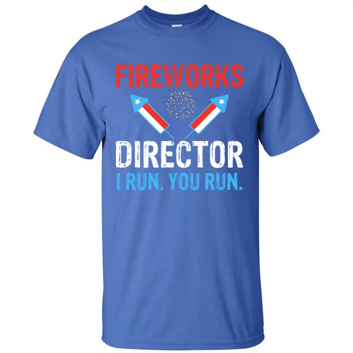 Funny Fireworks Director I Run You Run Fireworks Director Gift Tall T-Shirt