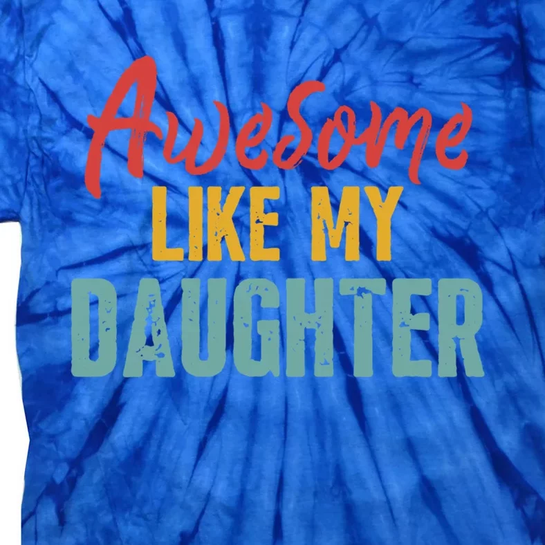 Funny Fathers Day Dad Jokes Retro Awesome Like My Daughter Gift Tie-Dye T-Shirt