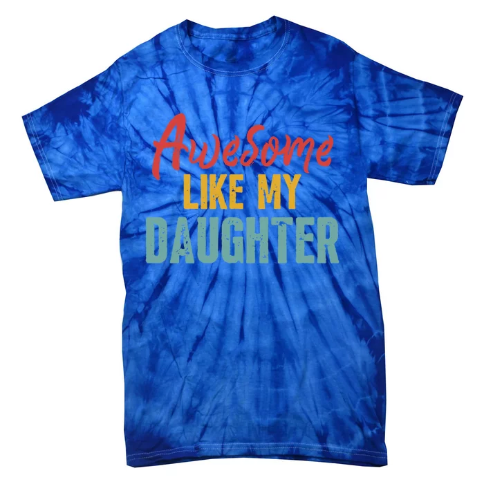 Funny Fathers Day Dad Jokes Retro Awesome Like My Daughter Gift Tie-Dye T-Shirt