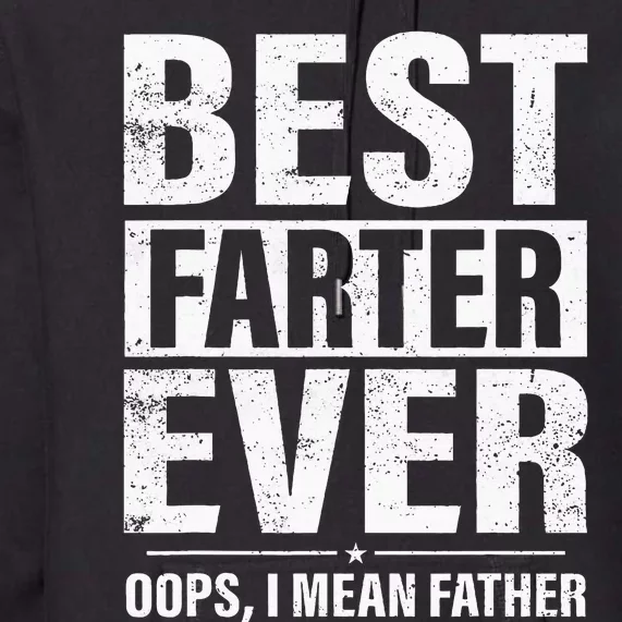 Funny Fathers Day Best Farter Ever Oops I Mean Father Fart Premium Hoodie