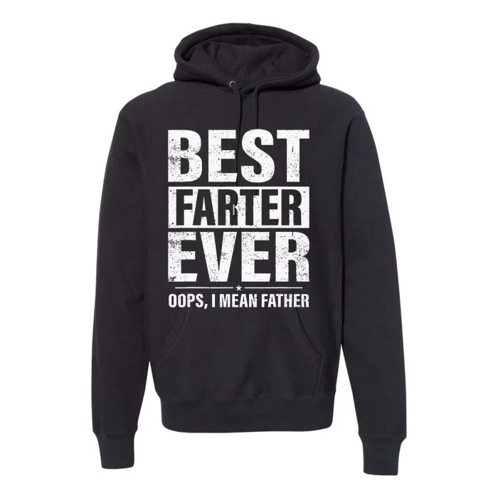 Funny Fathers Day Best Farter Ever Oops I Mean Father Fart Premium Hoodie