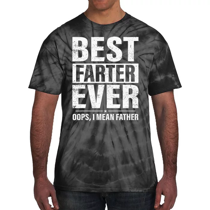 Funny Fathers Day Best Farter Ever Oops I Mean Father Fart Tie-Dye T-Shirt