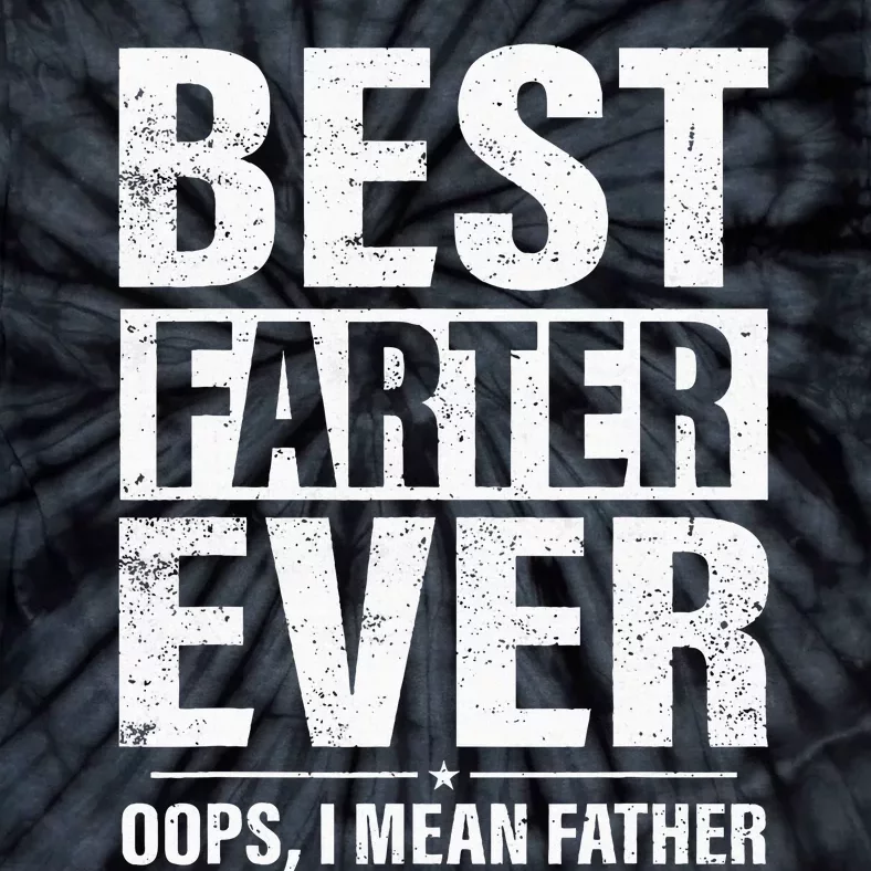 Funny Fathers Day Best Farter Ever Oops I Mean Father Fart Tie-Dye T-Shirt