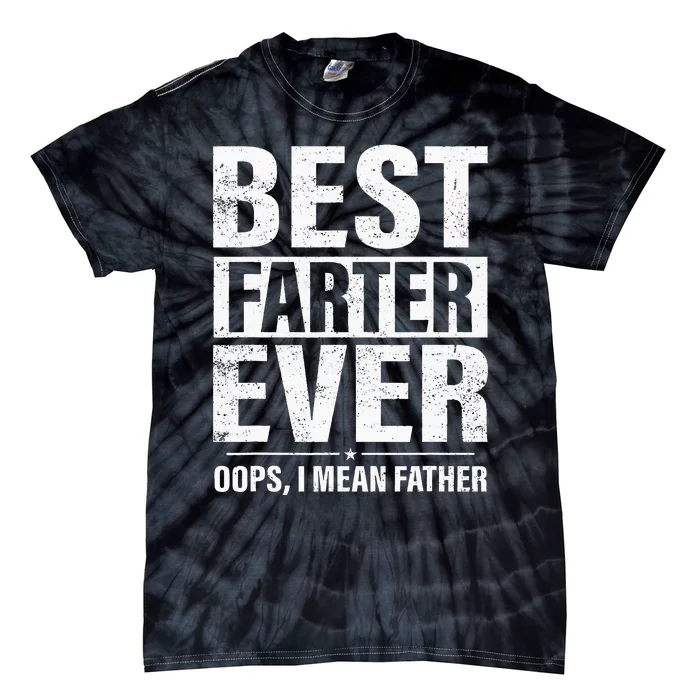 Funny Fathers Day Best Farter Ever Oops I Mean Father Fart Tie-Dye T-Shirt