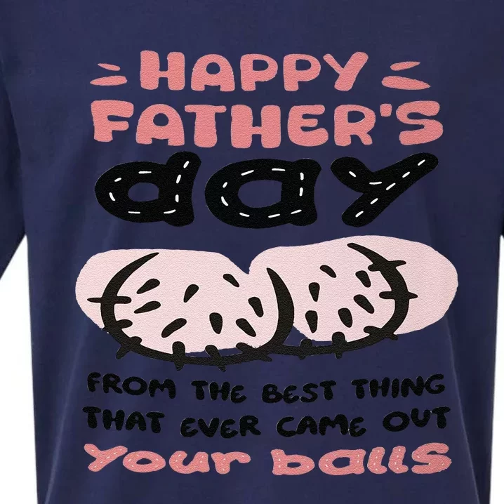 Funny FatherS Day From The Best Thing That Ever Came Out Your Balls Sueded Cloud Jersey T-Shirt