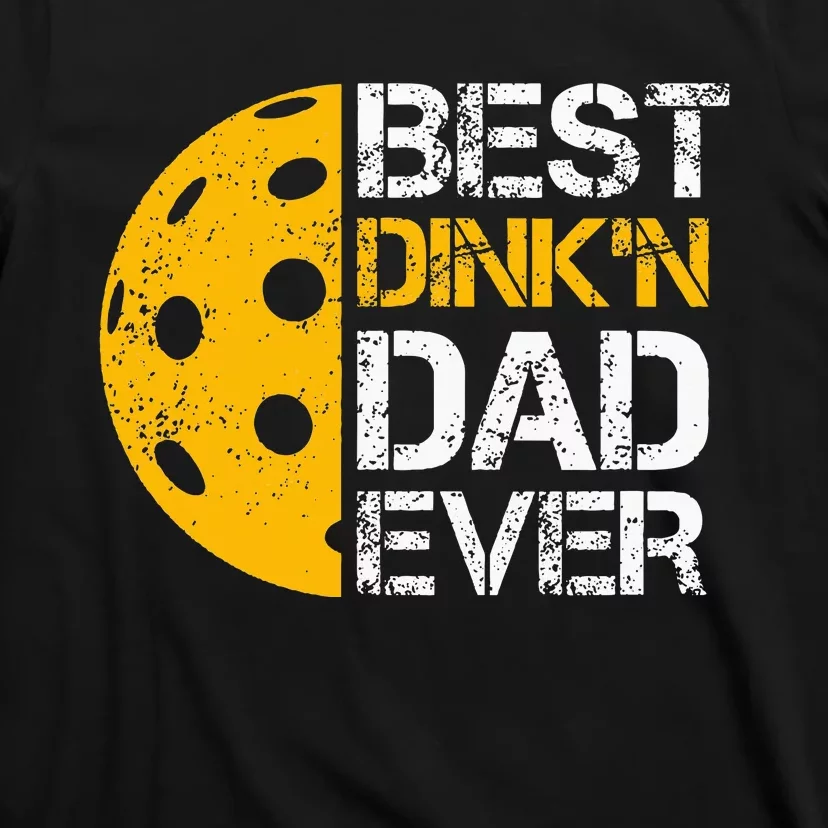 Funny FatherS Day Pickleball Best DinkN Dad Ever T-Shirt