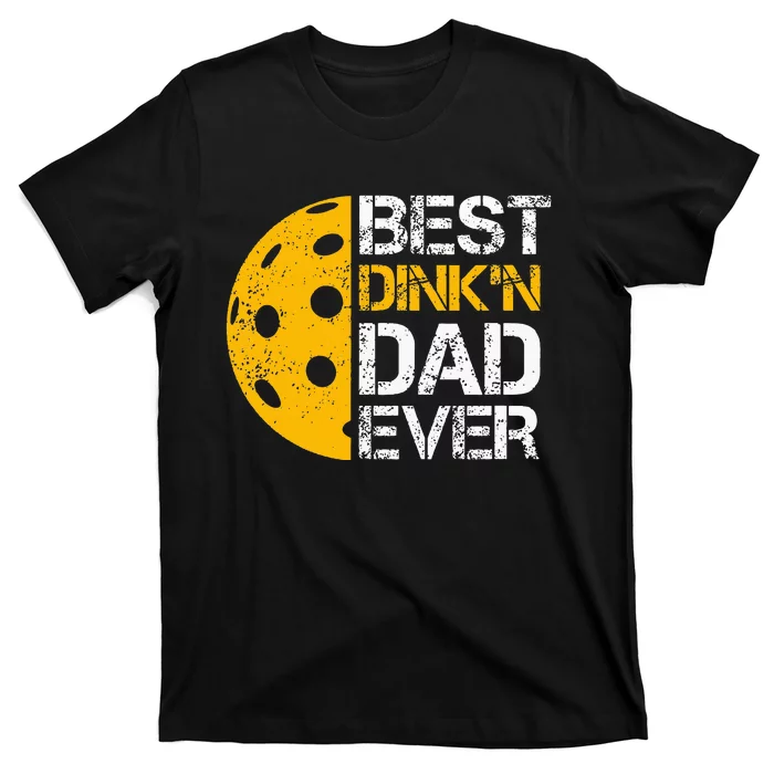 Funny FatherS Day Pickleball Best DinkN Dad Ever T-Shirt