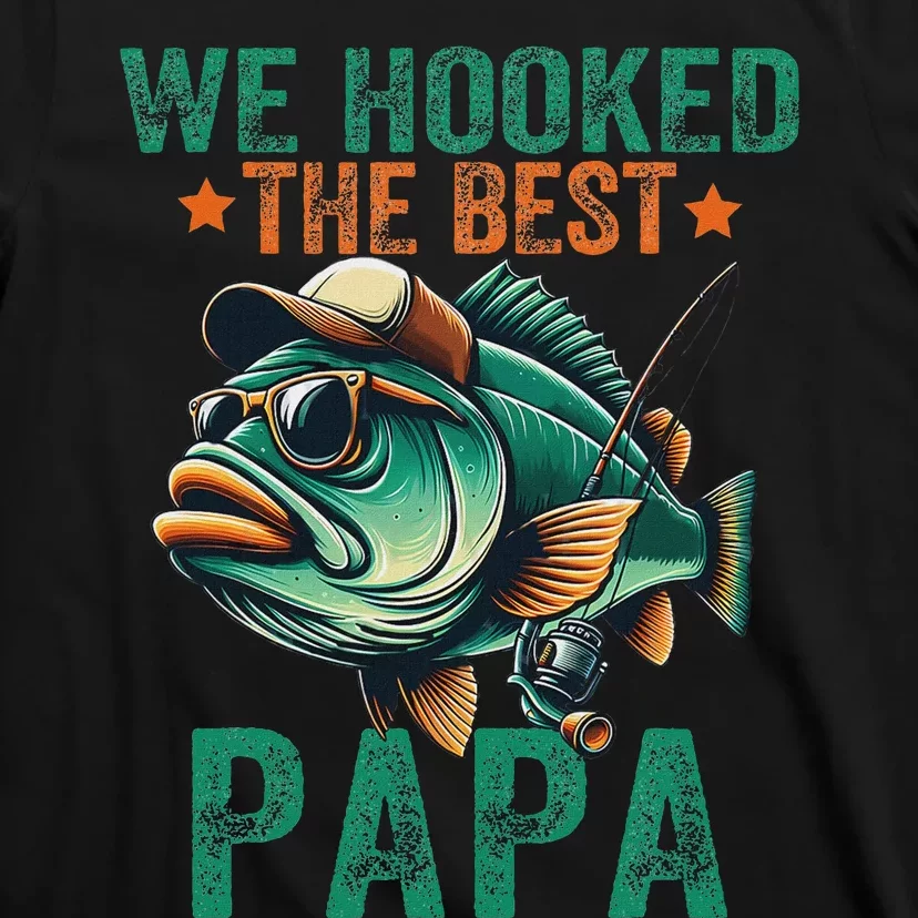 Funny Fisherman Dad We Hooked The Best Papa T-Shirt