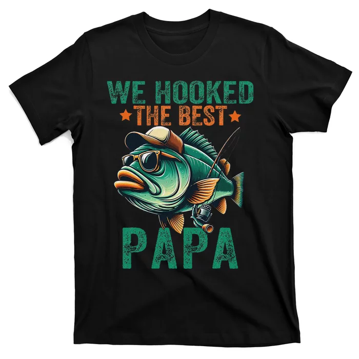 Funny Fisherman Dad We Hooked The Best Papa T-Shirt