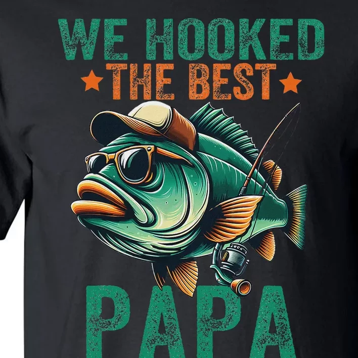 Funny Fisherman Dad We Hooked The Best Papa Tall T-Shirt