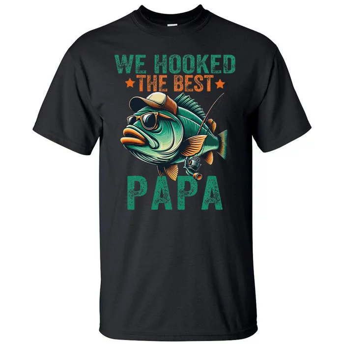 Funny Fisherman Dad We Hooked The Best Papa Tall T-Shirt