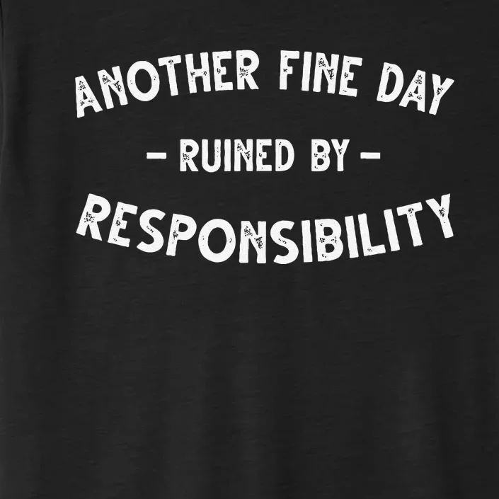 Funnyanother Fine Day Ruined By Responsibility ChromaSoft Performance T-Shirt