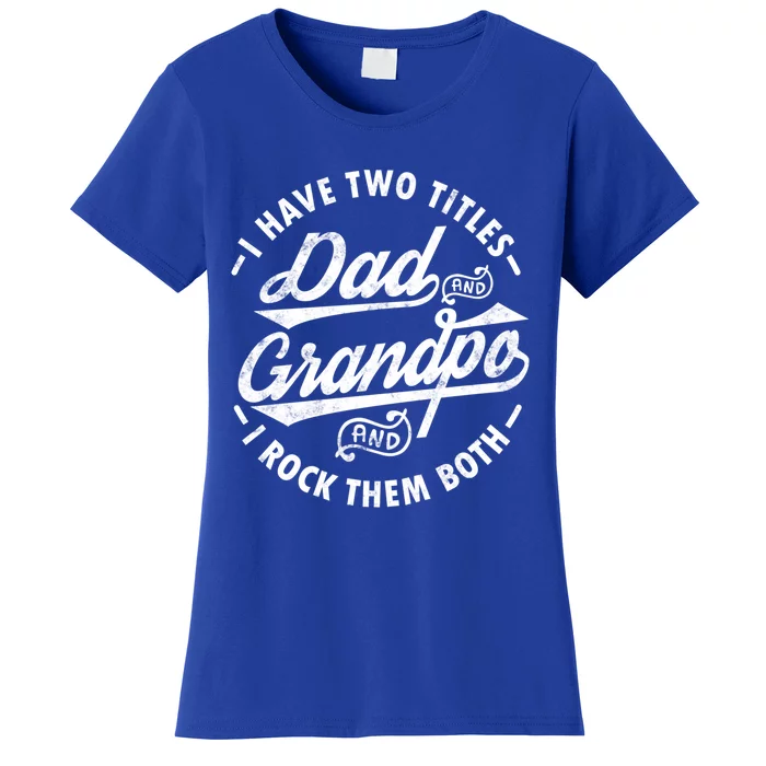 Funny Fathers Day Saying I Have Two Titles Dad And Grandpa Gift Women's T-Shirt