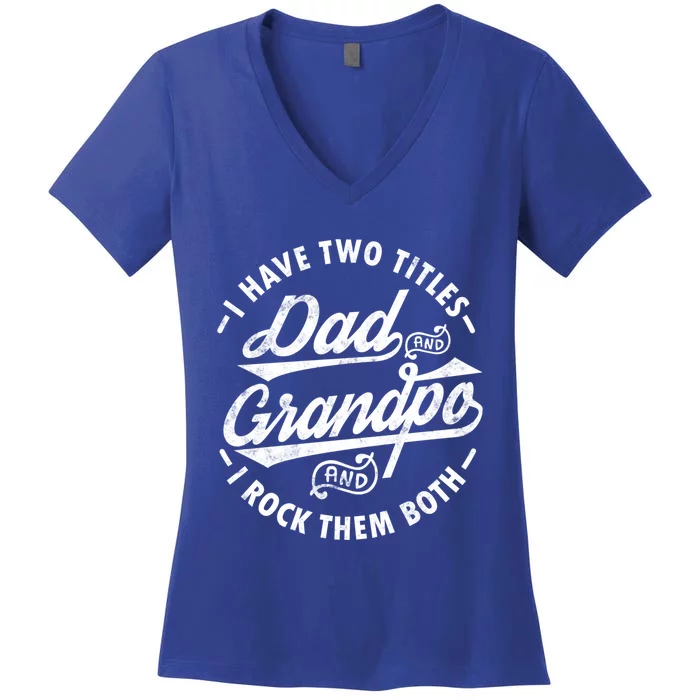 Funny Fathers Day Saying I Have Two Titles Dad And Grandpa Gift Women's V-Neck T-Shirt