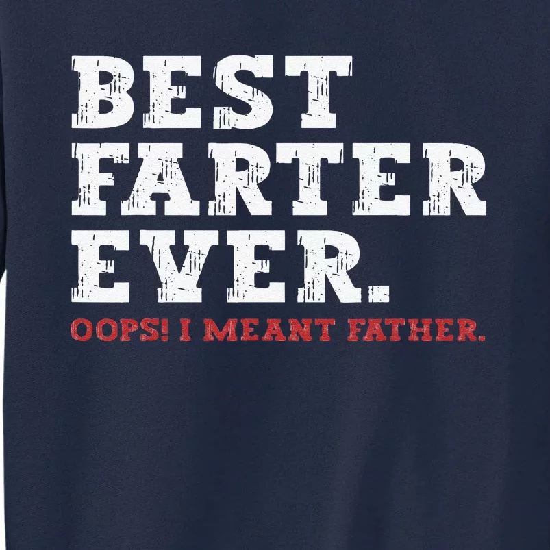 Funny Fathers Day Best Farter Ever Oops I Meant Father Tall Sweatshirt