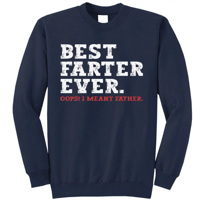 Funny Fathers Day Best Farter Ever Oops I Meant Father Tall Sweatshirt