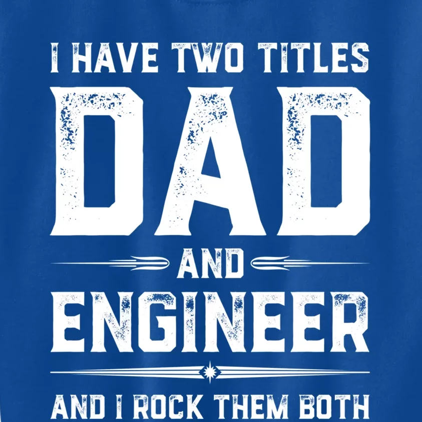 Funny Fathers Day I Have Two Titles Dad And Engineer Gift Kids Sweatshirt