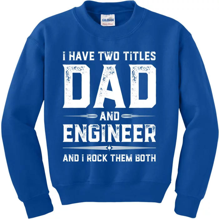 Funny Fathers Day I Have Two Titles Dad And Engineer Gift Kids Sweatshirt