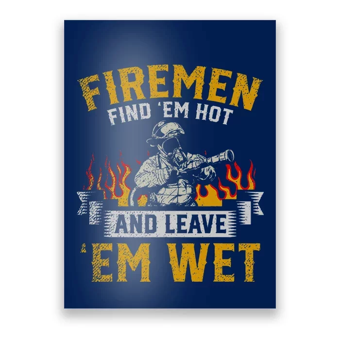 Fireman Find Em Hot And Leave Em Wet Poster