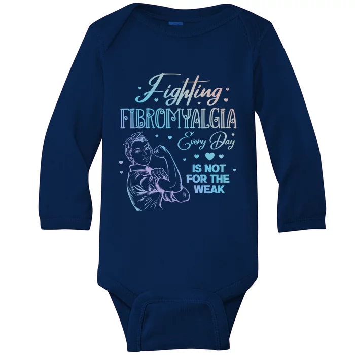 Fighting Fibromyalgia Every Day Is Not For The Weak Fibro Cool Gift Baby Long Sleeve Bodysuit