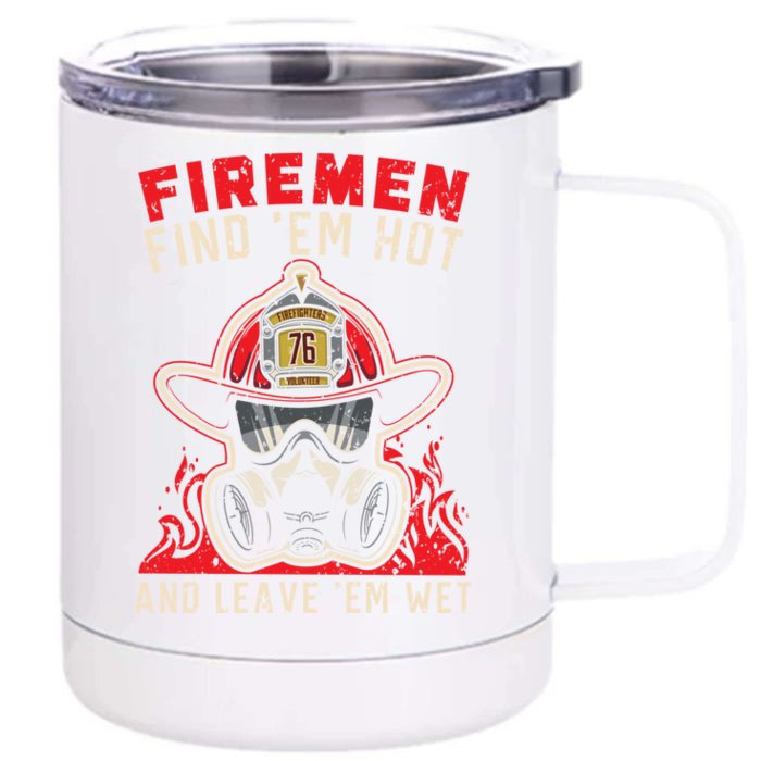 Fire Find Em Hot And Leave Em Wet Firefighter Cute Gift Front & Back 12oz Stainless Steel Tumbler Cup