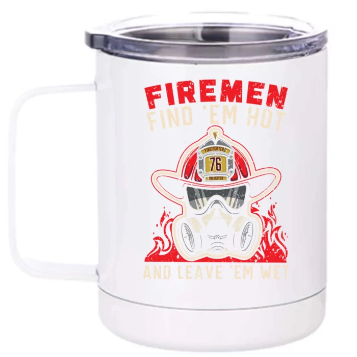 Fire Find Em Hot And Leave Em Wet Firefighter Cute Gift Front & Back 12oz Stainless Steel Tumbler Cup