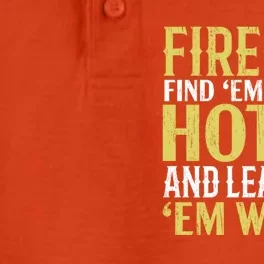 Fire Find Em Hot And Leave Em Wet Fire Firefighter Gift Dry Zone Grid Performance Polo