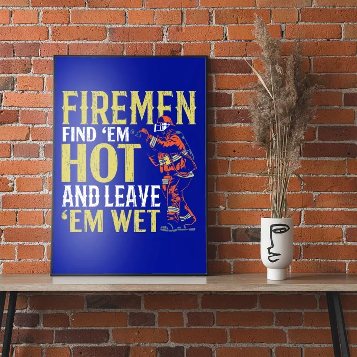 Fire Find Em Hot And Leave Em Wet Fire Firefighter Gift Poster