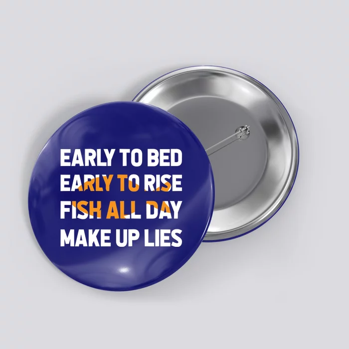 Funny Fishing Early To Bed Early To Rise Fish All Day Make Up Lies Button