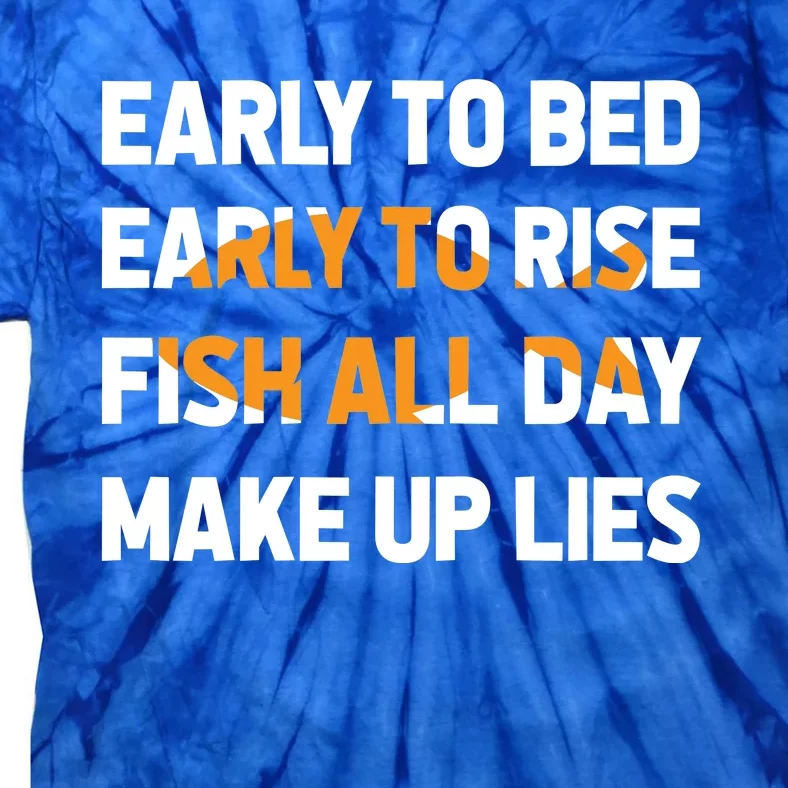 Funny Fishing Early To Bed Early To Rise Fish All Day Make Up Lies Tie-Dye T-Shirt