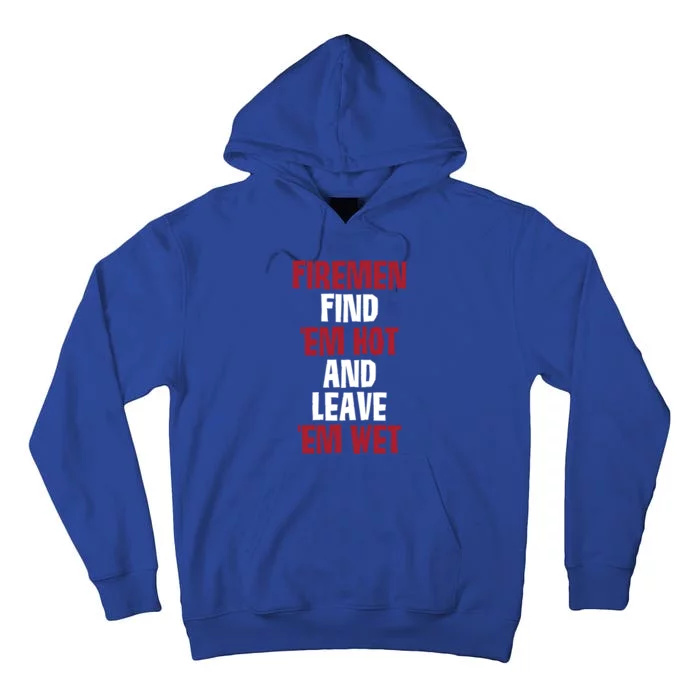 Fire Find Em Hot And Leave Em Wet Funny Saying Tee Fir Gift Tall Hoodie