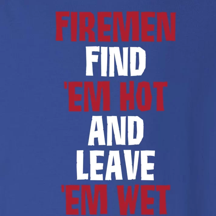 Fire Find Em Hot And Leave Em Wet Funny Saying Tee Fir Gift Toddler Long Sleeve Shirt