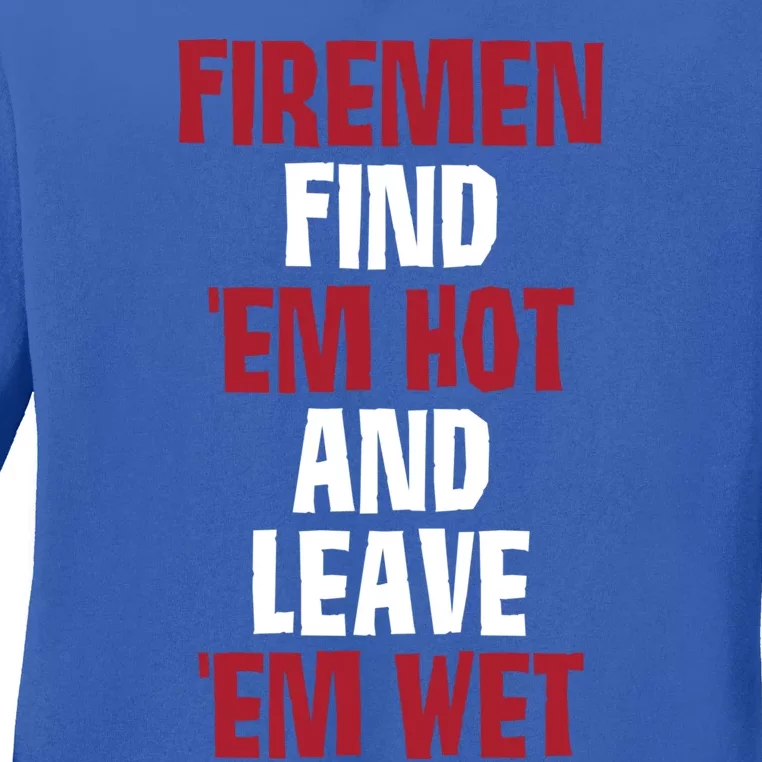 Fire Find Em Hot And Leave Em Wet Funny Saying Tee Fir Gift Ladies Long Sleeve Shirt