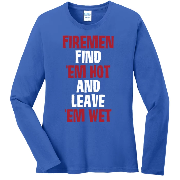 Fire Find Em Hot And Leave Em Wet Funny Saying Tee Fir Gift Ladies Long Sleeve Shirt