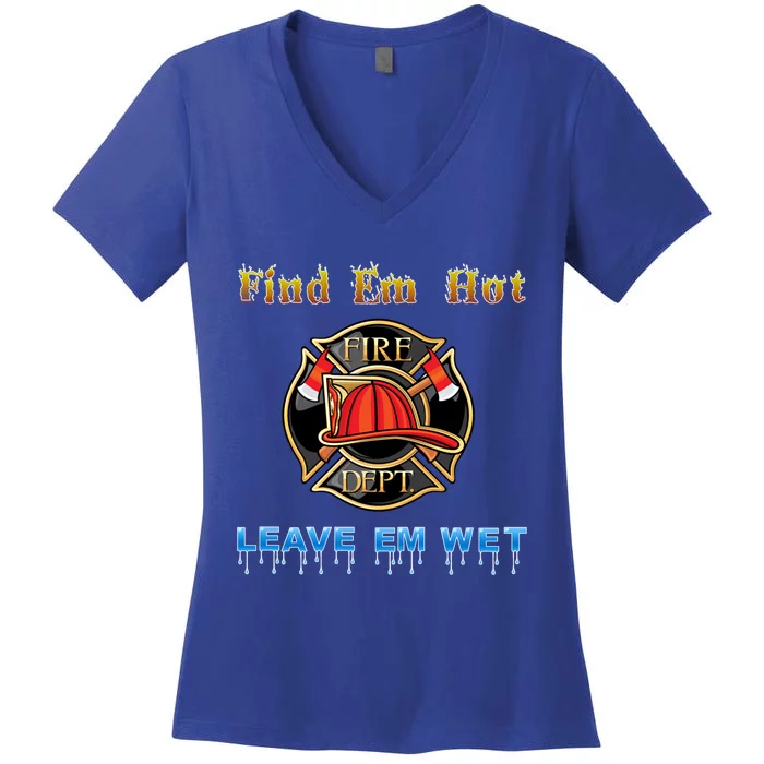 Fire Find Em Hot Leave Em Wet Cute Gift Women's V-Neck T-Shirt