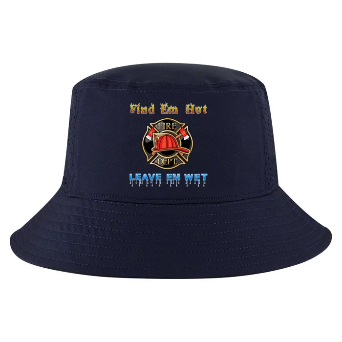 Fire Find Em Hot Leave Em Wet Cute Gift Cool Comfort Performance Bucket Hat