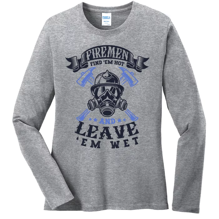 Fire Find Em Hot Leave Wet Firefighter Firefighting Meaningful Gift Ladies Long Sleeve Shirt