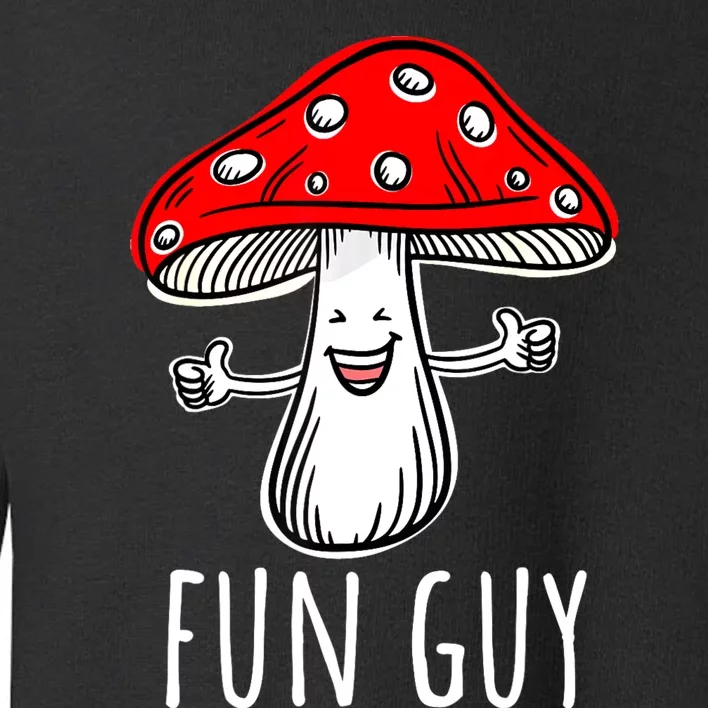 Funny Food Funny Fungi Pun Funny Mushroom Fun Guy Toddler Sweatshirt